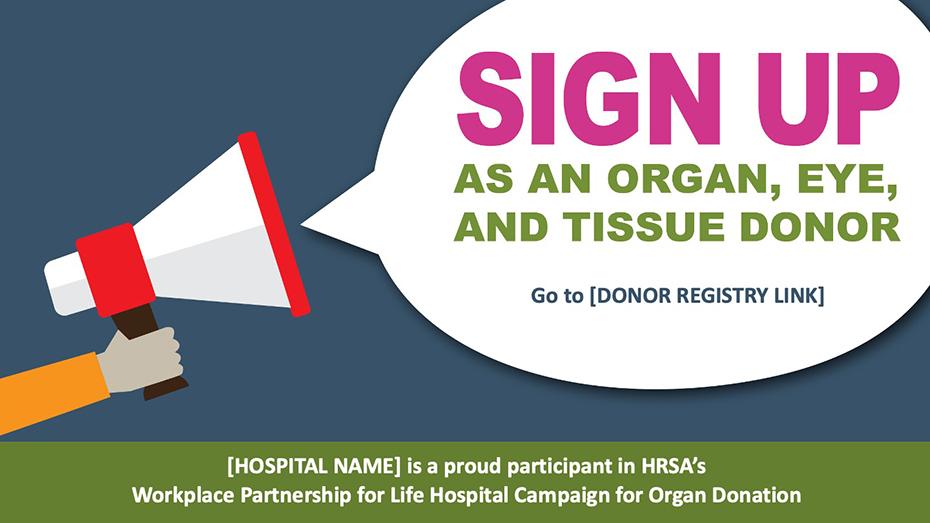 Sign up as an organ, eye, and tissue donor.