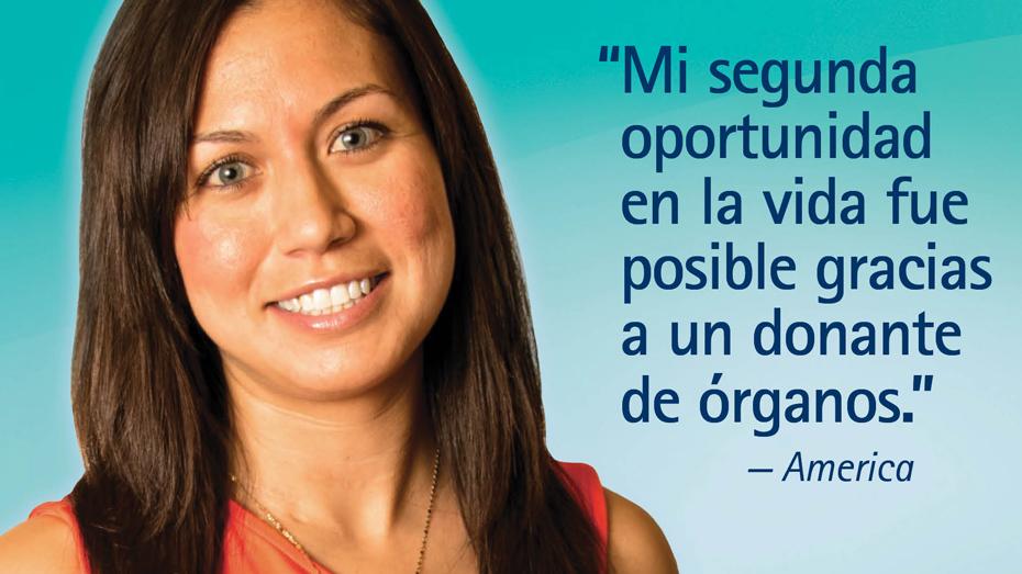 "Mi segunda opportunidad en la vida fue posible gracias a un donante de organos." — America