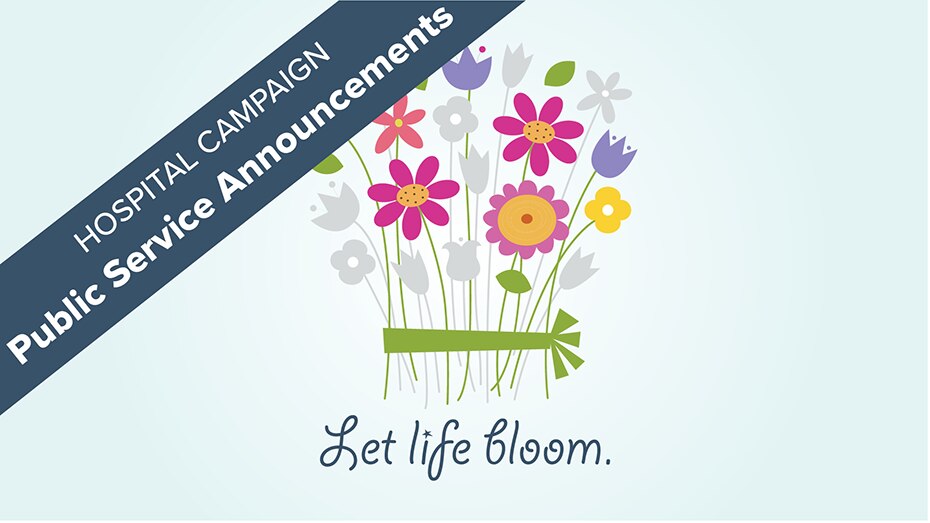 Hospital campaign Public Service Announcement- Let life bloom