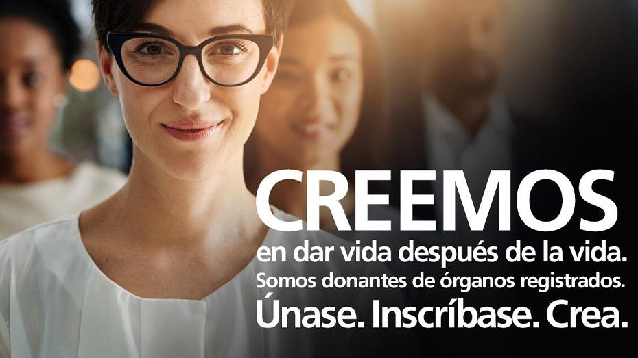 Creemos en dar vida despues da la vida. Somos donantes de organos registrados. Unase. Inscribase. Crea.